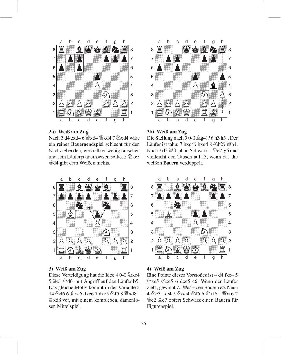 8r+lwkv-t( 7zpzp+pzp 6-+n+-s-+& 5+L+-z-+-% 3) Weiß am Zug Diese Verteidigung hat die Idee 4 0-0 Ìxe4 5 Îe1 Ìd6, mit Angriff auf den Läufer b5.