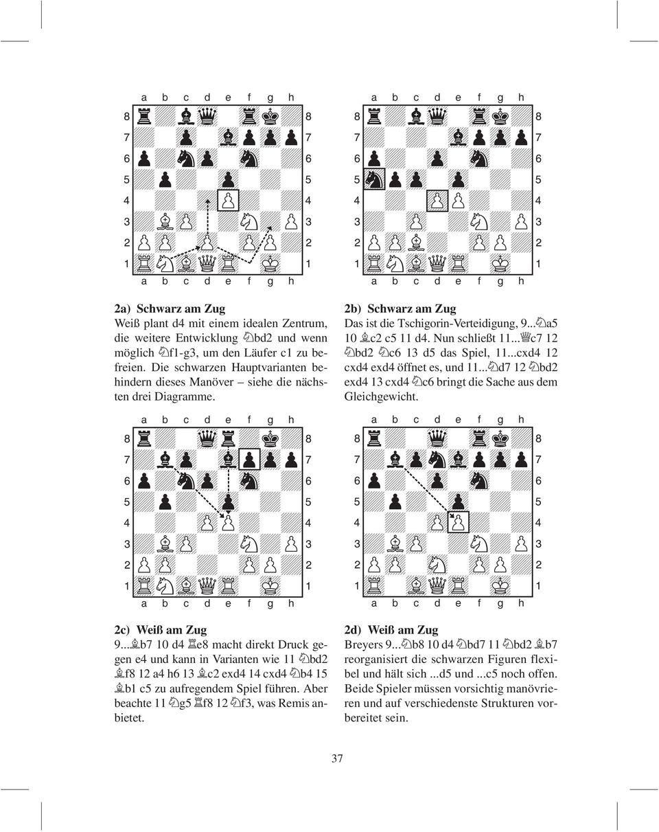 ..Íb7 10 d4 Îe8 macht direkt Druck gegen e4 und kann in Varianten wie 11 Ìbd2 Íf8 12 a4 h6 13 Íc2 exd4 14 cxd4 Ìb4 15 Íb1 c5 zu aufregendem Spiel führen.