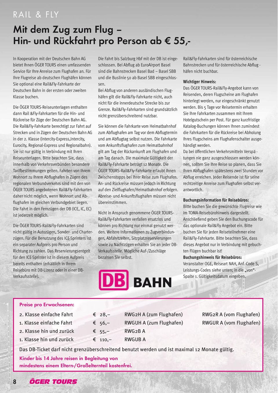 Die ÖGER TOURS-Reiseunterlagen enthalten dann Rail &Fly-Fahrkarten für die Hin- und Rückreise für Züge der Deutschen Bahn AG.