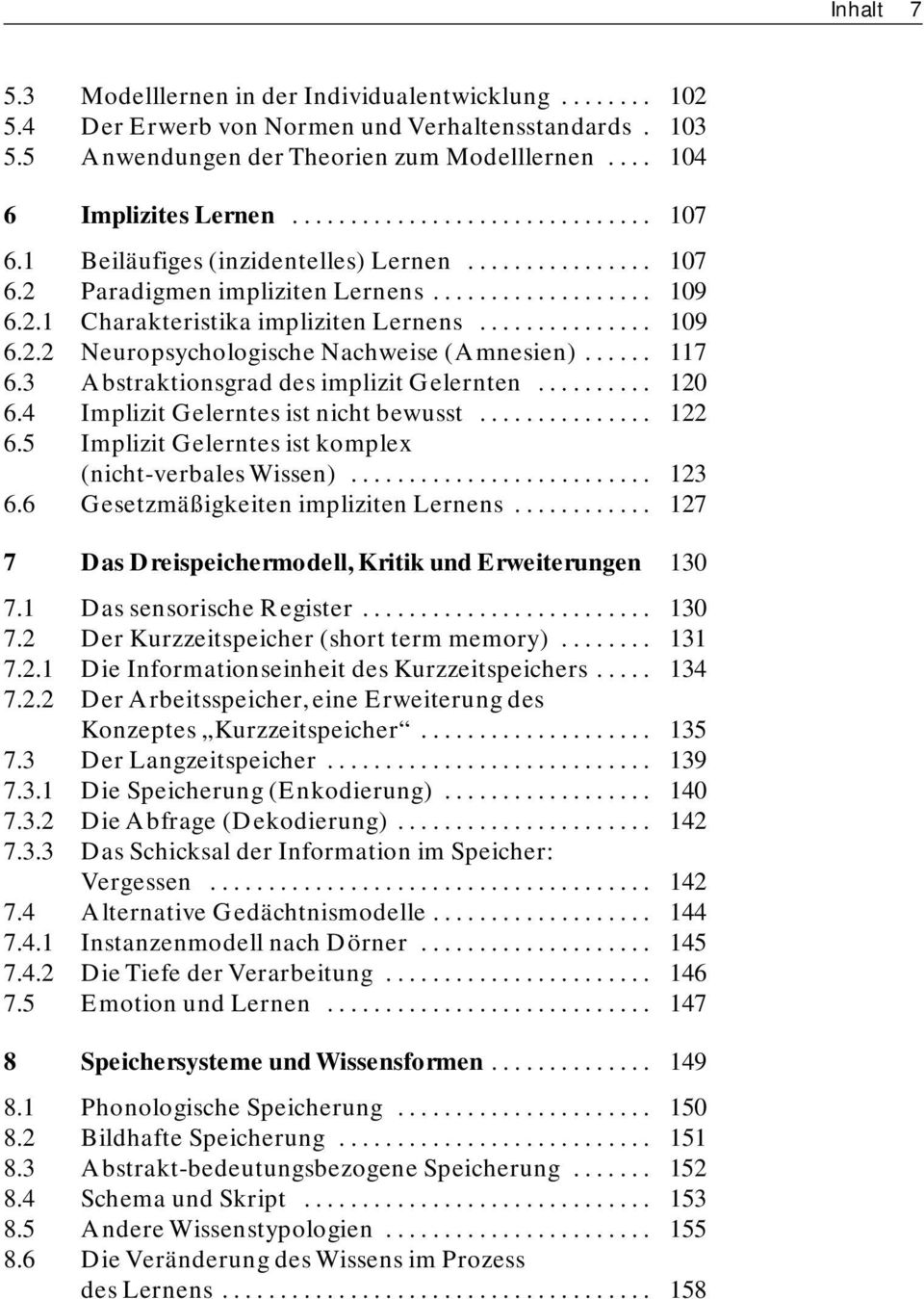 ..... 117 6.3 Abstraktionsgrad des implizit Gelernten.......... 120 6.4 Implizit Gelerntes ist nicht bewusst............... 122 6.5 Implizit Gelerntes ist komplex (nicht-verbales Wissen).......................... 123 6.