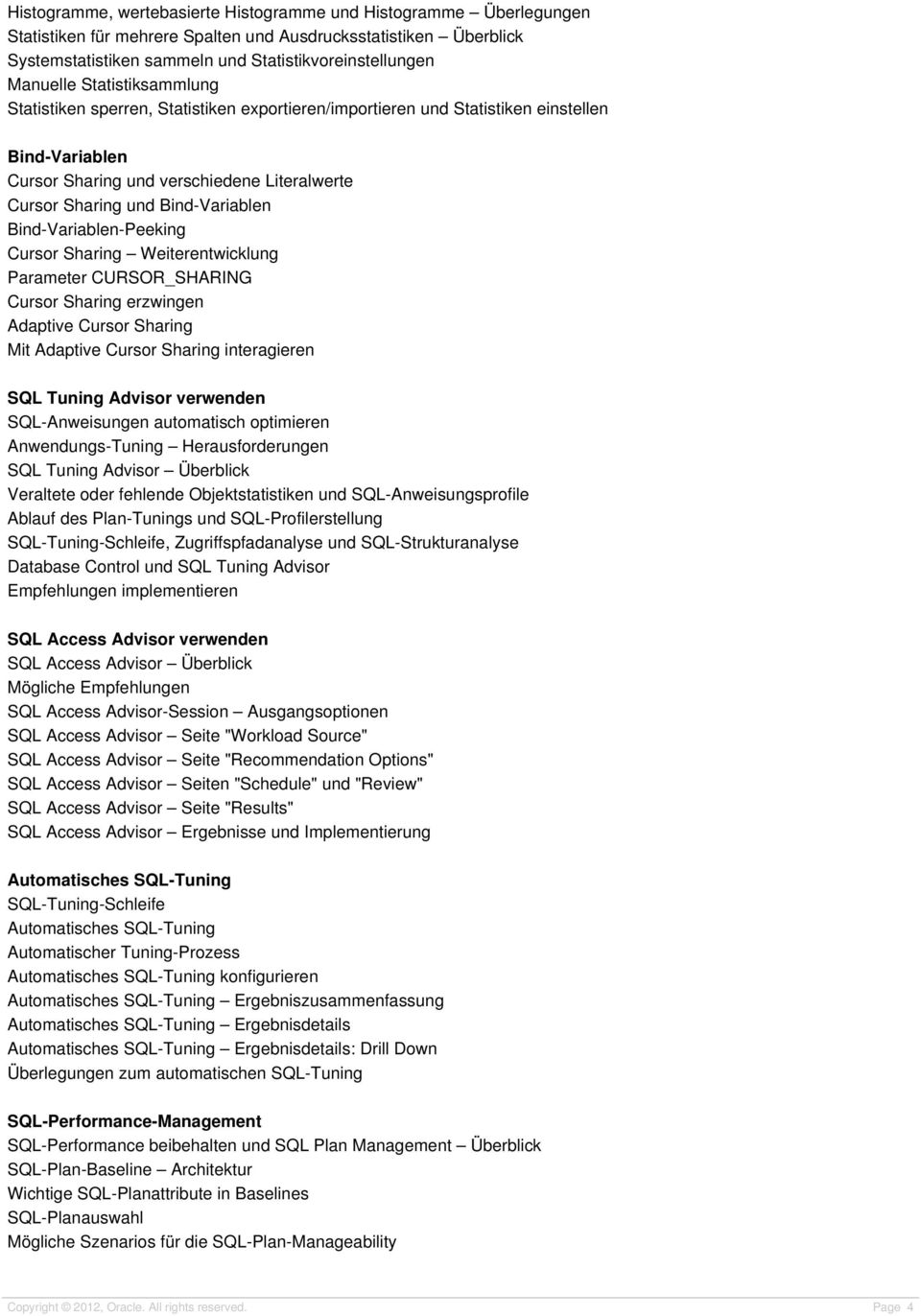 Bind-Variablen-Peeking Cursor Sharing Weiterentwicklung Parameter CURSOR_SHARING Cursor Sharing erzwingen Adaptive Cursor Sharing Mit Adaptive Cursor Sharing interagieren SQL Tuning Advisor verwenden