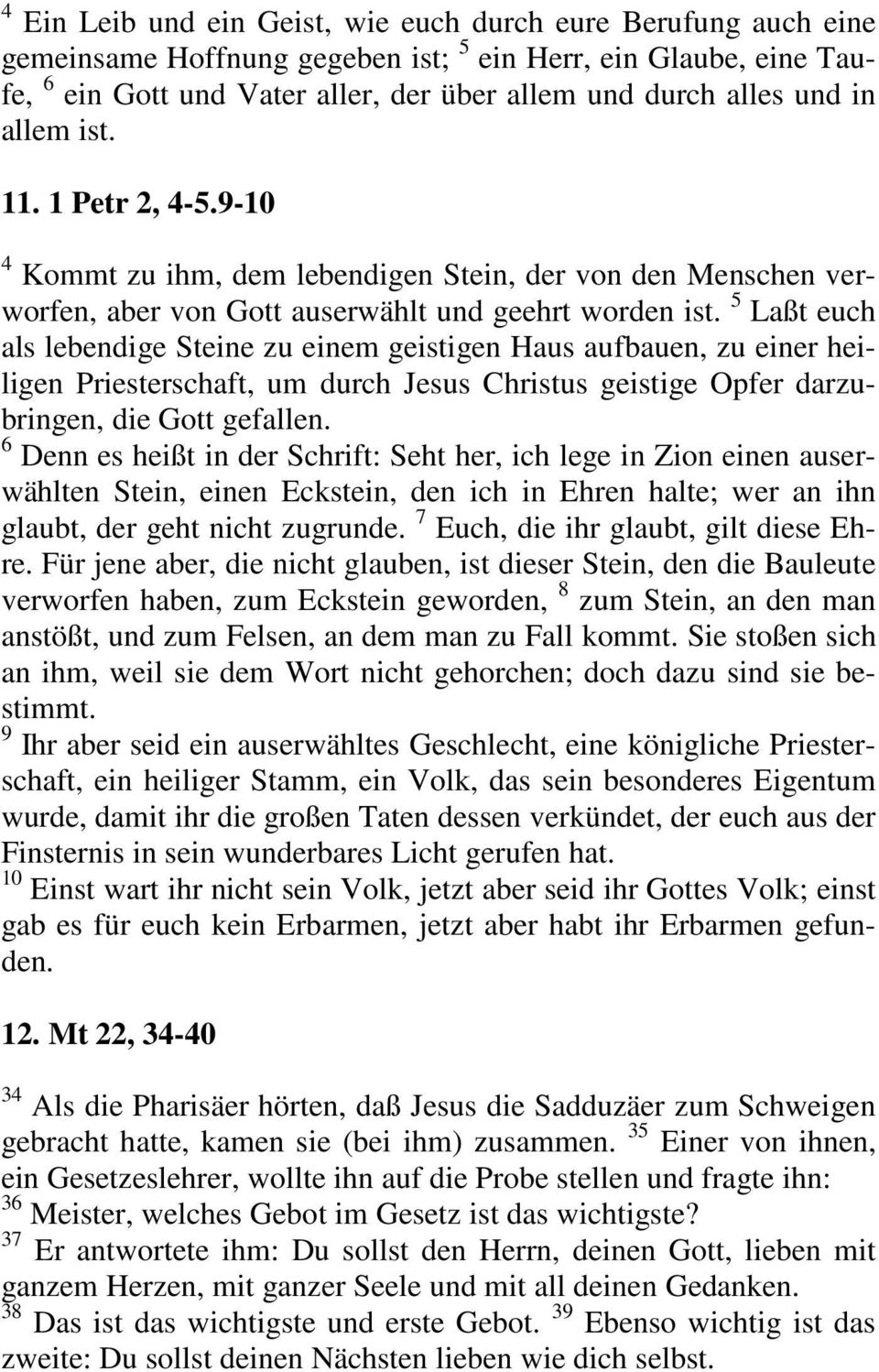 5 Laßt euch als lebendige Steine zu einem geistigen Haus aufbauen, zu einer heiligen Priesterschaft, um durch Jesus Christus geistige Opfer darzubringen, die Gott gefallen.