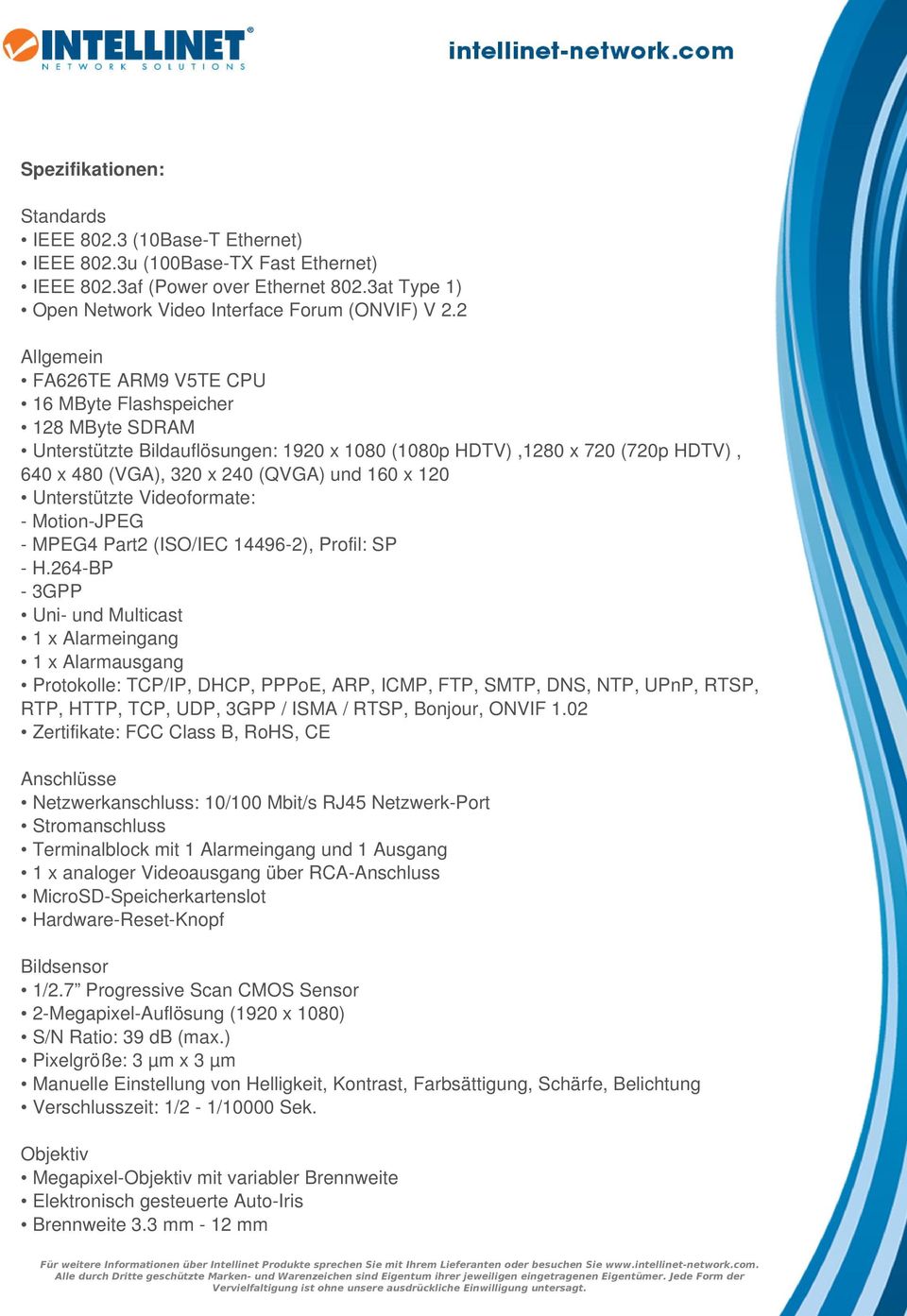 Unterstützte Videoformate: - Motion-JPEG - MPEG4 Part2 (ISO/IEC 14496-2), Profil: SP - H.