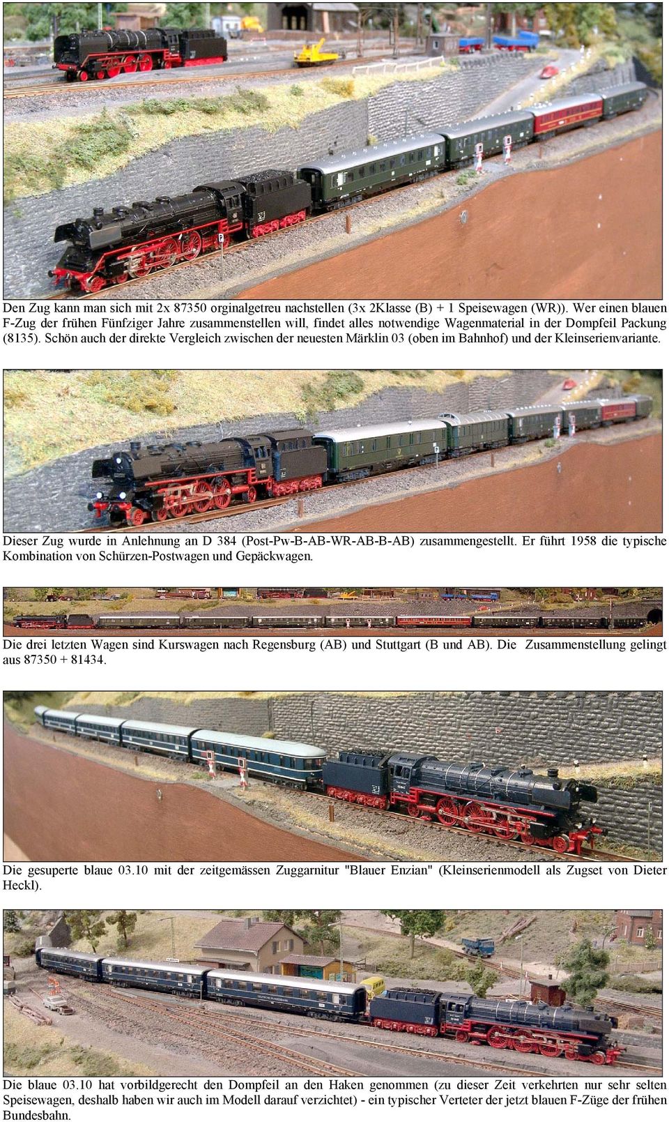 Schön auch der direkte Vergleich zwischen der neuesten Märklin 03 (oben im Bahnhof) und der Kleinserienvariante. Dieser Zug wurde in Anlehnung an D 384 (Post-Pw-B-AB-WR-AB-B-AB) zusammengestellt.