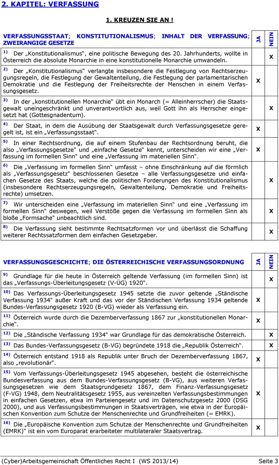 2) Der Konstitutionalismus verlangte insbesondere die Festlegung von Rechtserzeugungsregeln, die Festlegung der Gewaltenteilung, die Festlegung der parlamentarischen Demokratie und die Festlegung der