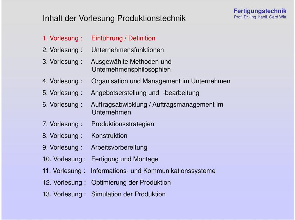 Vorlesung : Angebotserstellung und -bearbeitung 6. Vorlesung : Auftragsabwicklung / Auftragsmanagement im Unternehmen 7. Vorlesung : Produktionsstrategien 8.
