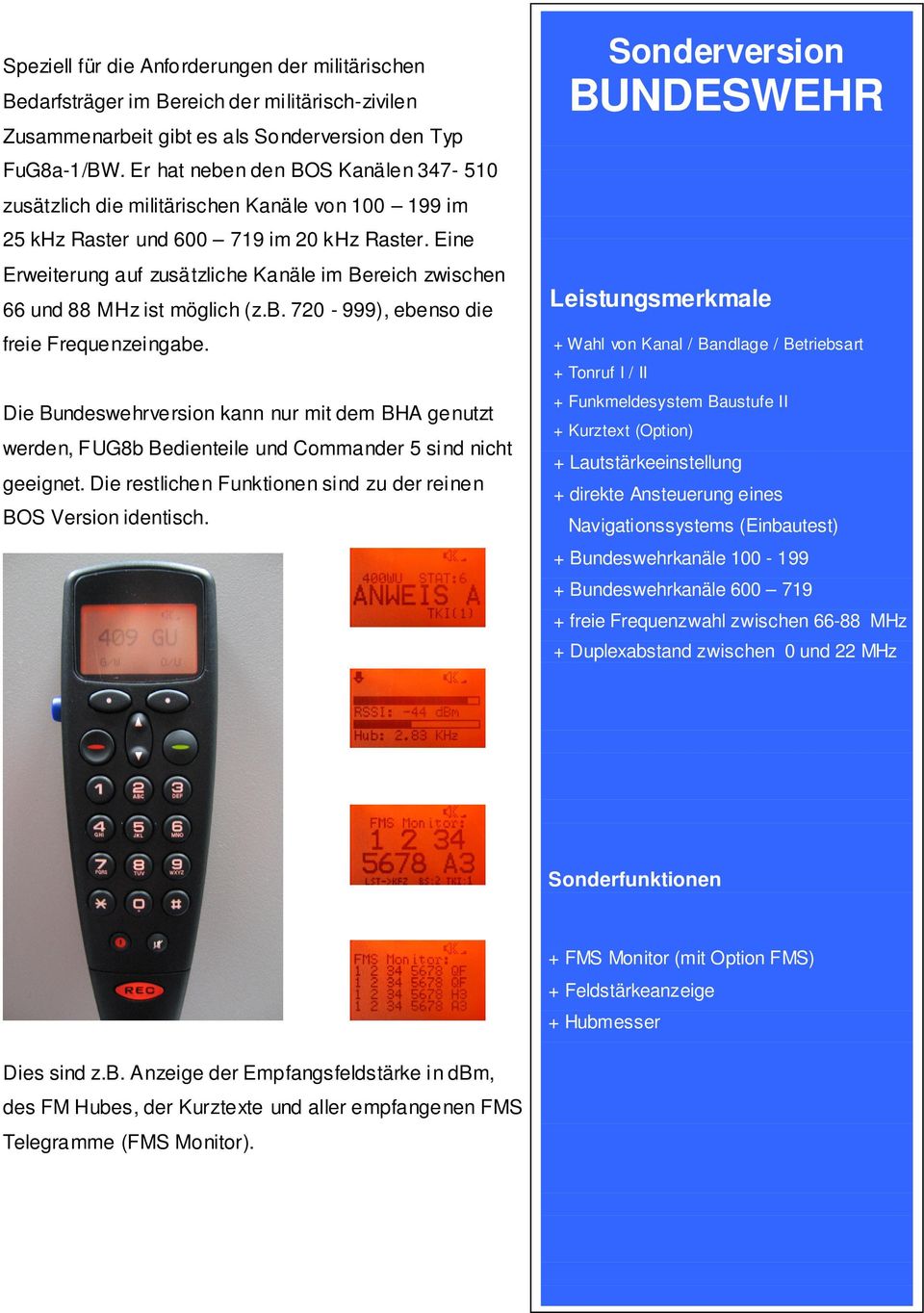 Eine Erweiterung auf zusätzliche Kanäle im Bereich zwischen 66 und 88 MHz ist möglich (z.b. 720-999), ebenso die freie Frequenzeingabe.