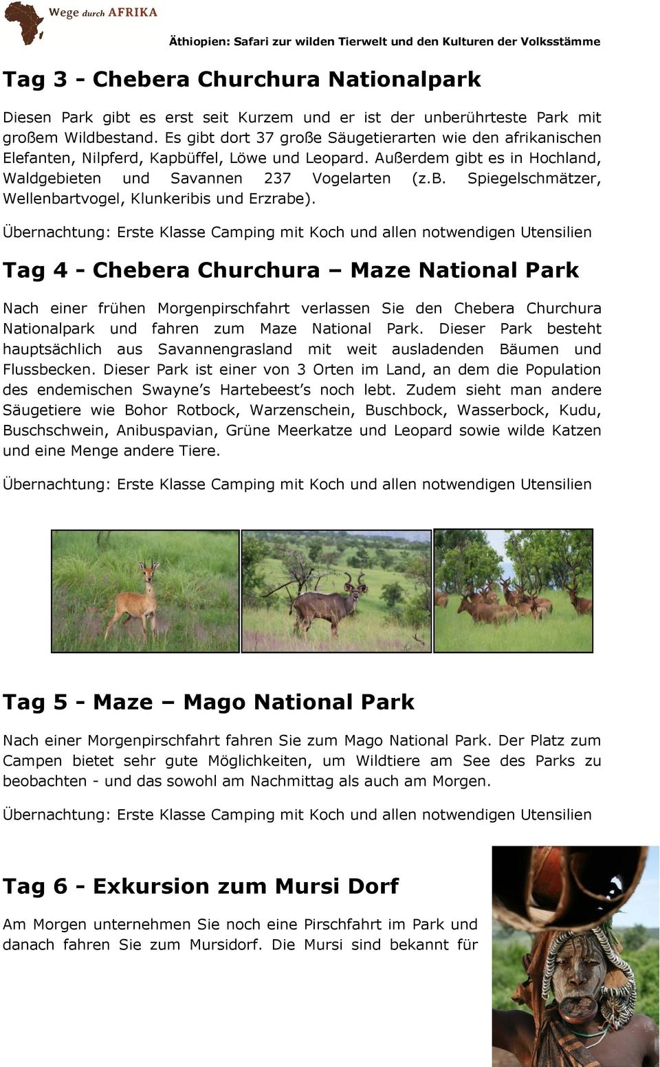 Tag 4 - Chebera Churchura Maze National Park Nach einer frühen Morgenpirschfahrt verlassen Sie den Chebera Churchura Nationalpark und fahren zum Maze National Park.