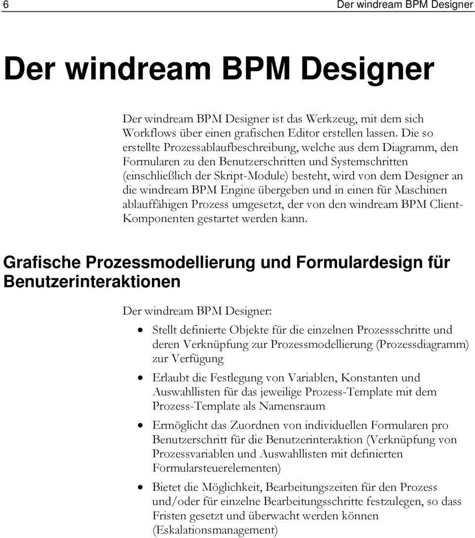 die windream BPM Engine übergeben und in einen für Maschinen ablauffähigen Prozess umgesetzt, der von den windream BPM Client- Komponenten gestartet werden kann.