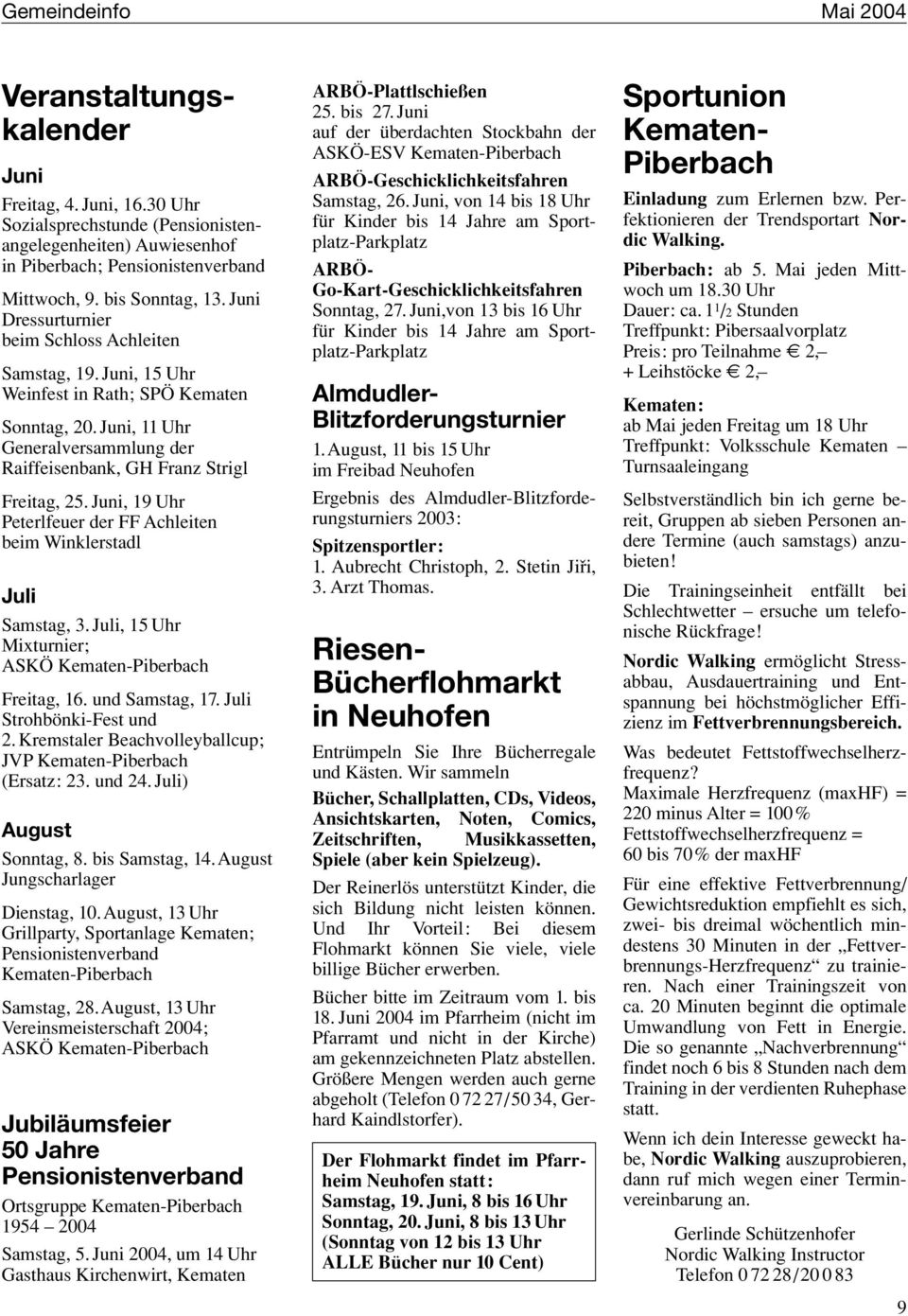 Juni, 19 Uhr Peterlfeuer der FF Achleiten beim Winklerstadl Juli Samstag, 3. Juli, 15 Uhr Mixturnier; ASKÖ Kematen-Piberbach Freitag, 16. und Samstag, 17. Juli Strohbönki-Fest und 2.
