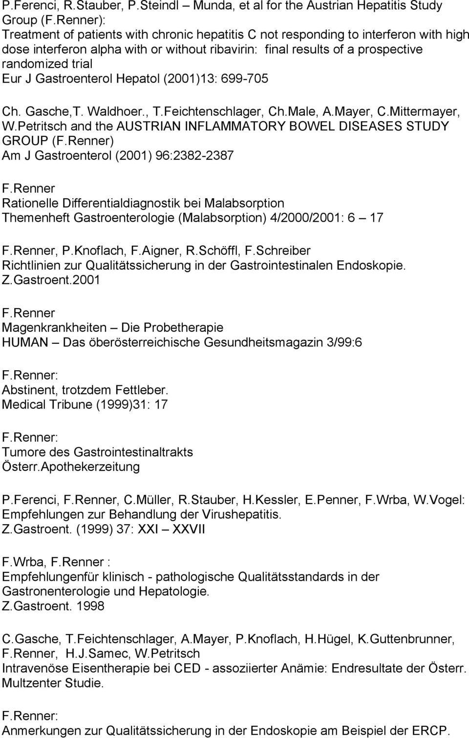 Gastroenterol Hepatol (2001)13: 699-705 Ch. Gasche,T. Waldhoer., T.Feichtenschlager, Ch.Male, A.Mayer, C.Mittermayer, W.Petritsch and the AUSTRIAN INFLAMMATORY BOWEL DISEASES STUDY GROUP (F.