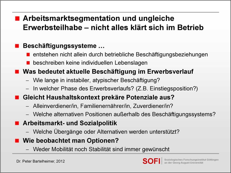 In welcher Phase des Erwerbsverlaufs? (Z.B. Einstiegsposition?) Gleicht Haushaltskontext prekäre Potenziale aus? Alleinverdiener/in, Familienernährer/in, Zuverdiener/in?