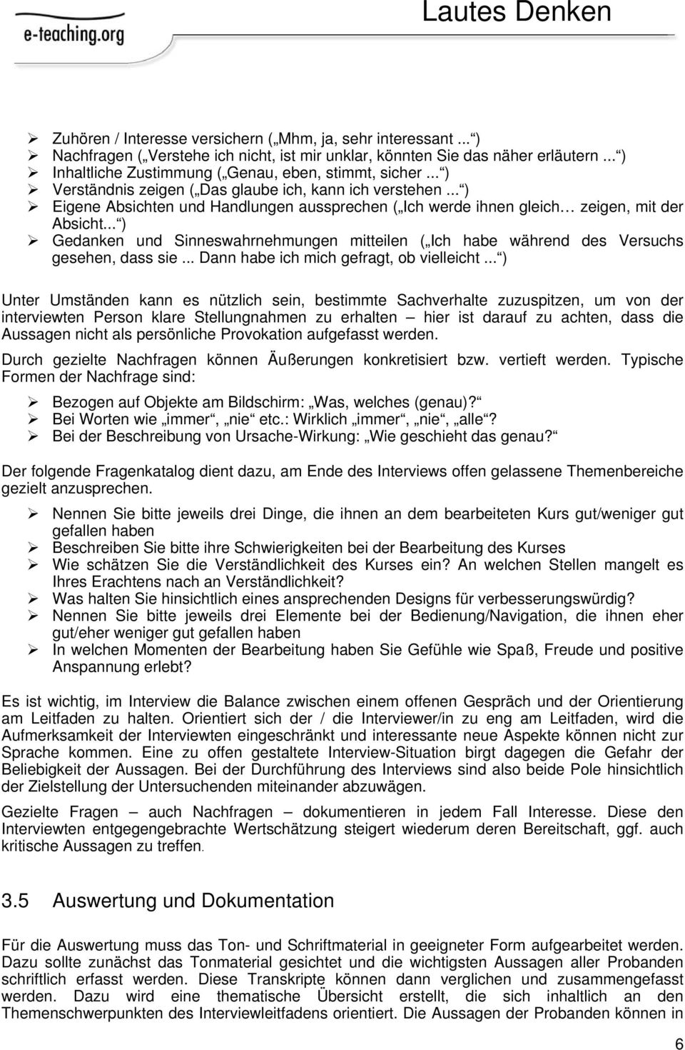 .. ) Eigene Absichten und Handlungen aussprechen ( Ich werde ihnen gleich zeigen, mit der Absicht... ) Gedanken und Sinneswahrnehmungen mitteilen ( Ich habe während des Versuchs gesehen, dass sie.