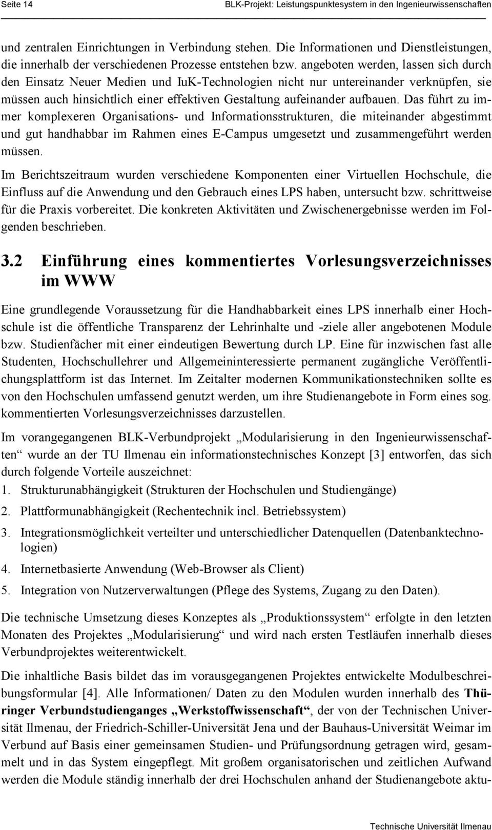 angeboten werden, lassen sich durch den Einsatz Neuer Medien und IuK-Technologien nicht nur untereinander verknüpfen, sie müssen auch hinsichtlich einer effektiven Gestaltung aufeinander aufbauen.