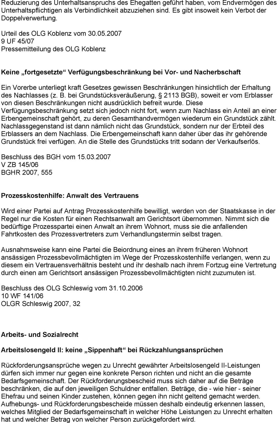 2007 9 UF 45/07 Pressemitteilung des OLG Koblenz Keine fortgesetzte Verfügungsbeschränkung bei Vor- und Nacherbschaft Ein Vorerbe unterliegt kraft Gesetzes gewissen Beschränkungen hinsichtlich der