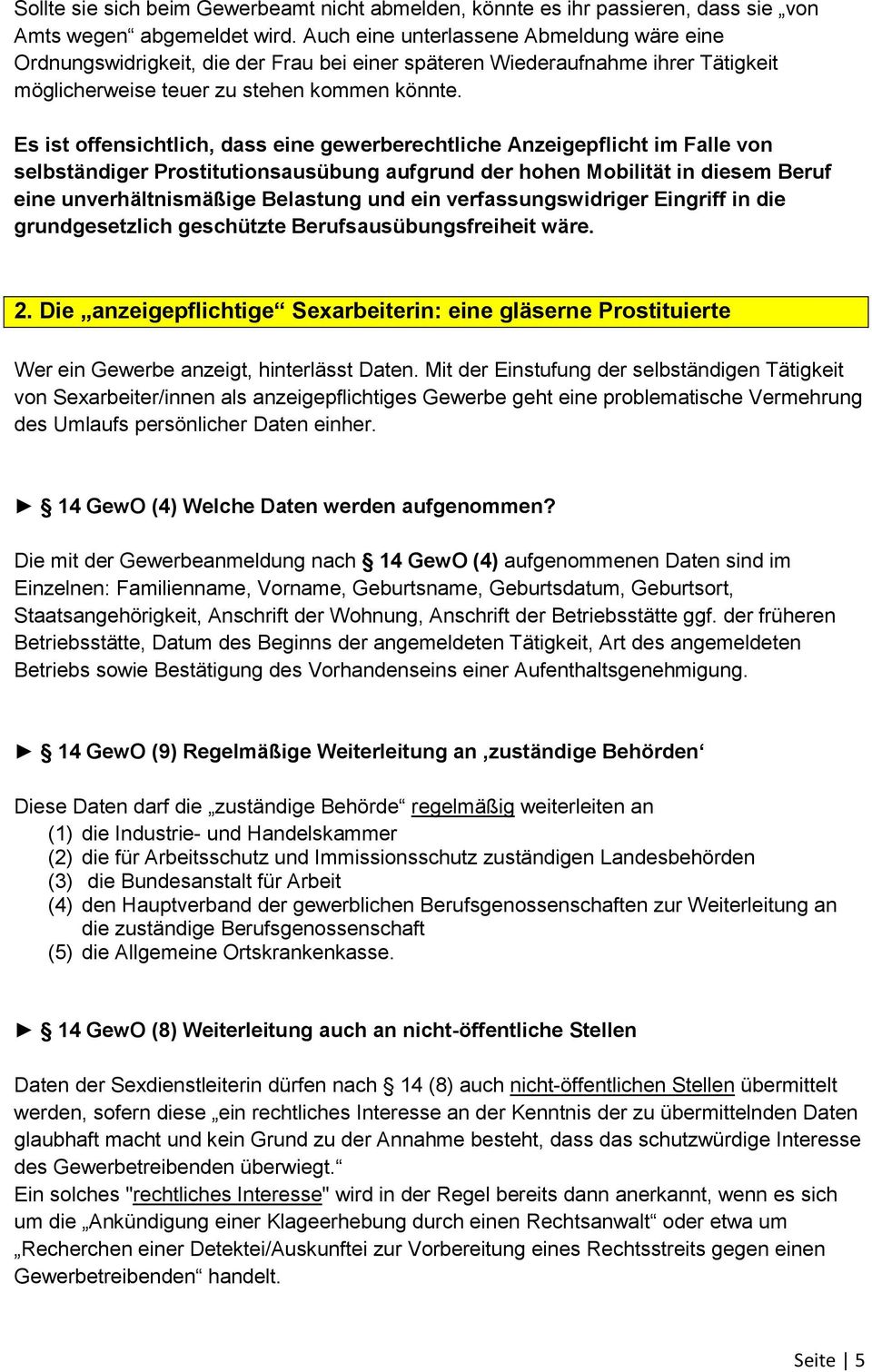 Es ist offensichtlich, dass eine gewerberechtliche Anzeigepflicht im Falle von selbständiger Prostitutionsausübung aufgrund der hohen Mobilität in diesem Beruf eine unverhältnismäßige Belastung und