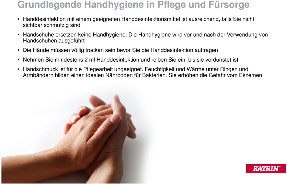 Die Handhygiene wird vor und nach der Verwendung von Handschuhen ausgeführt Die Hände müssen völlig trocken sein bevor Sie die Handdesinfektion auftragen