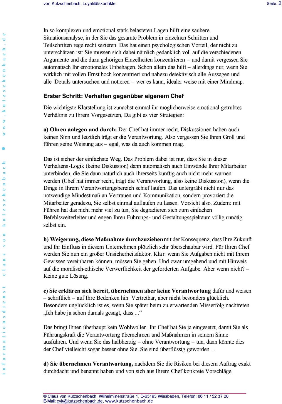 Das hat einen psychologischen Vorteil, der nicht zu unterschätzen ist: Sie müssen sich dabei nämlich gedanklich voll auf die verschiedenen Argumente und die dazu gehörigen Einzelheiten konzentrieren