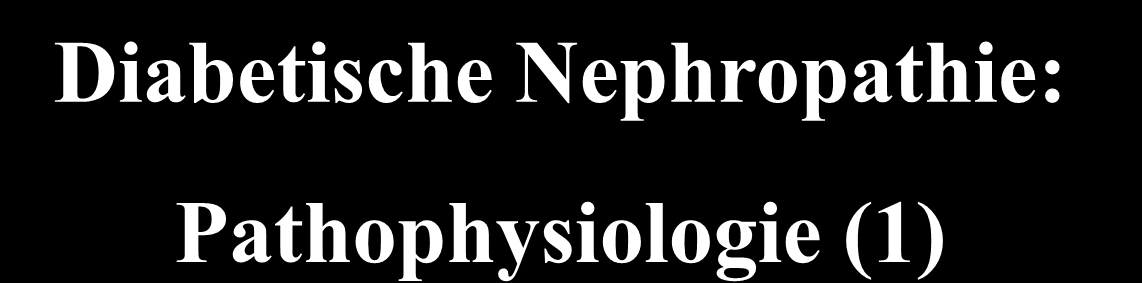 Diabetische Nephropathie: Pathophysiologie (1) Hyperglykämie = diabetische Stoffwechsellage starke Glykosylierung von Proteinen und Zellstrukturen (Advanced Glycation End-Products=AGE)