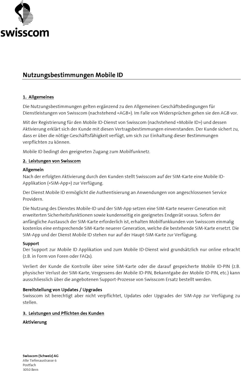 Mit der Registrierung für den Mobile ID-Dienst von Swisscom (nachstehend «Mobile ID») und dessen Aktivierung erklärt sich der Kunde mit diesen Vertragsbestimmungen einverstanden.