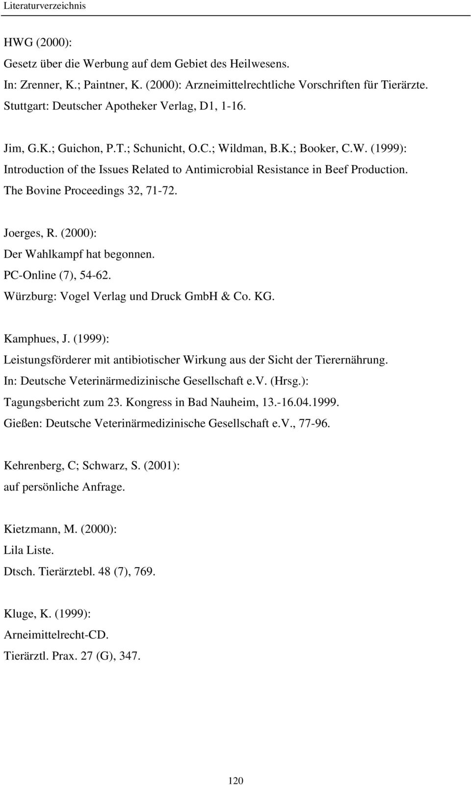 The Bovine Proceedings 32, 71-72. Joerges, R. (2000): Der Wahlkampf hat begonnen. PC-Online (7), 54-62. Würzburg: Vogel Verlag und Druck GmbH & Co. KG. Kamphues, J.