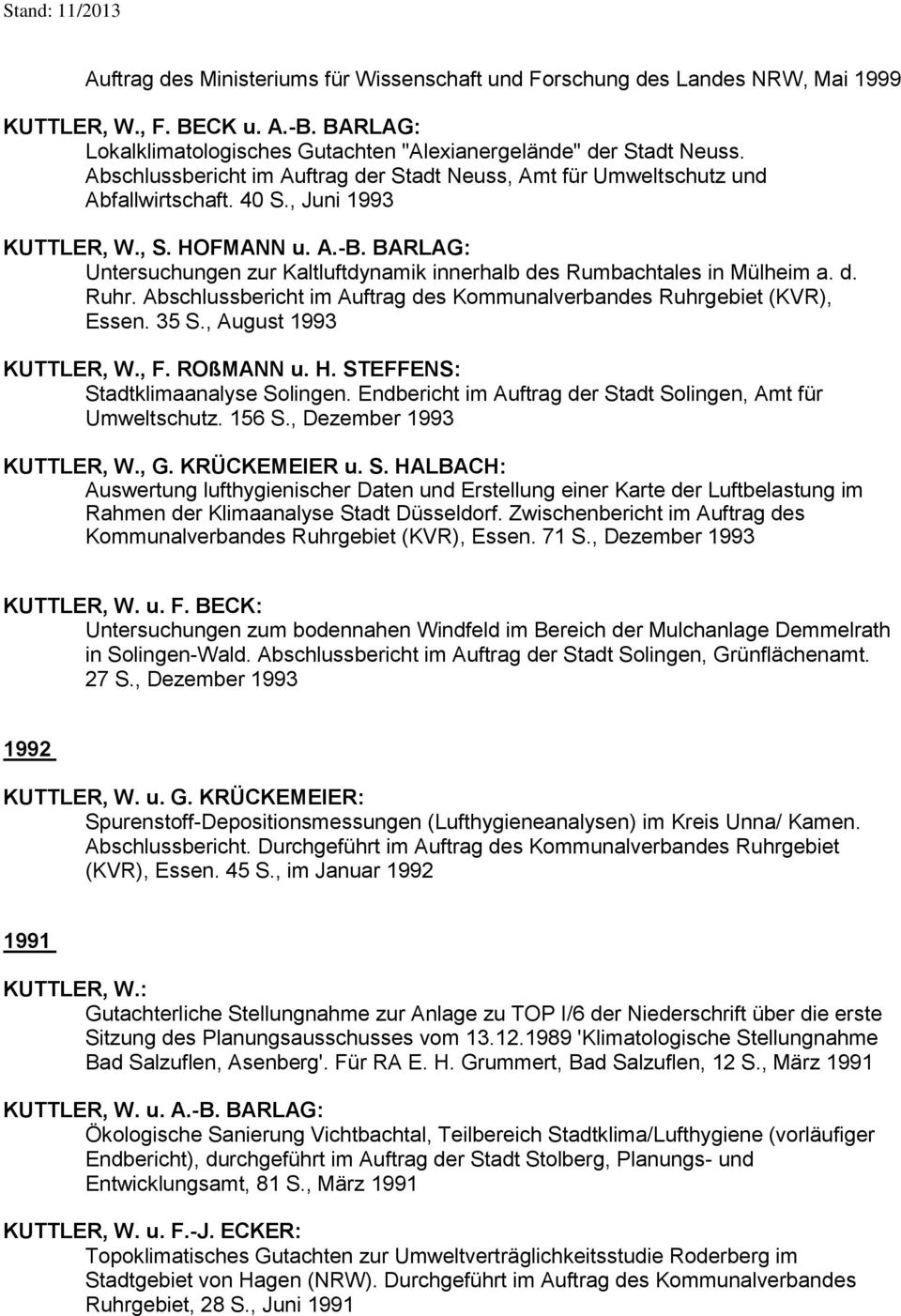 BARLAG: Untersuchungen zur Kaltluftdynamik innerhalb des Rumbachtales in Mülheim a. d. Ruhr. Abschlussbericht im Auftrag des Kommunalverbandes Ruhrgebiet (KVR), Essen. 35 S., August 1993 KUTTLER, W.