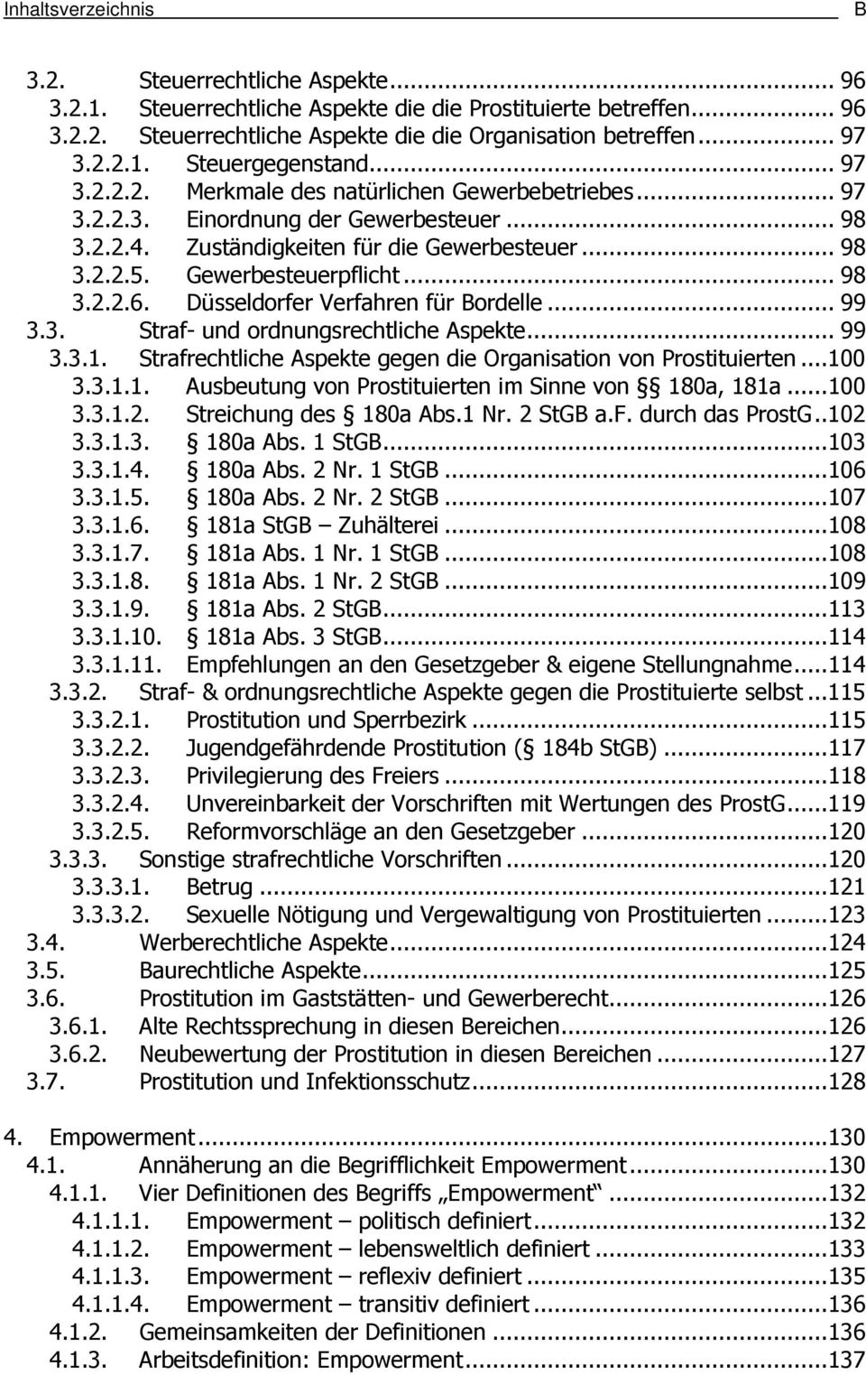Düsseldorfer Verfahren für Bordelle... 99 3.3. Straf- und ordnungsrechtliche Aspekte... 99 3.3.1. Strafrechtliche Aspekte gegen die Organisation von Prostituierten...100 3.3.1.1. Ausbeutung von Prostituierten im Sinne von 180a, 181a.