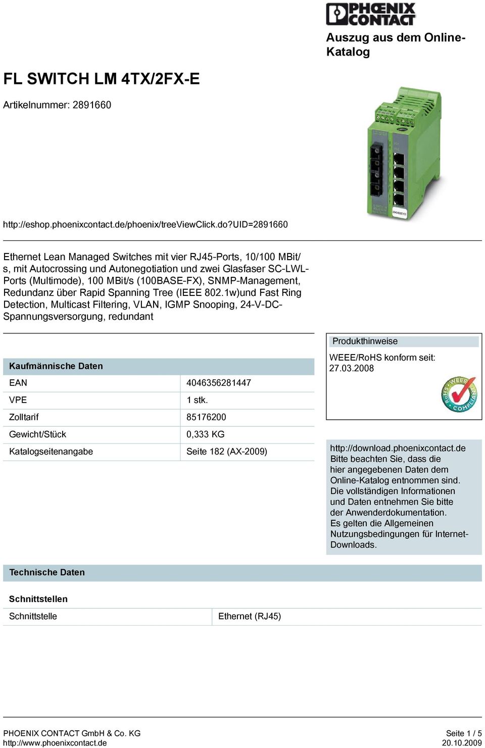 1w)und Fast Ring Detection, Multicast Filtering, VLAN, IGMP Snooping, 24-V-DC- Spannungsversorgung, redundant Kaufmännische Daten EAN 4046356281447 VPE 1 stk.