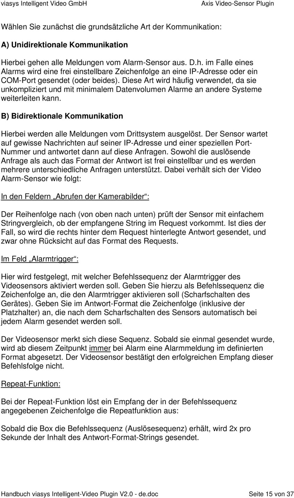 B) Bidirektionale Kommunikation Hierbei werden alle Meldungen vom Drittsystem ausgelöst.