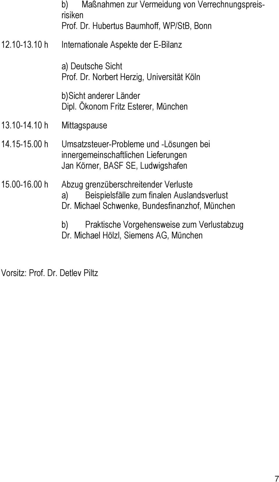 00 h Umsatzsteuer-Probleme und -Lösungen bei innergemeinschaftlichen Lieferungen Jan Körner, BASF SE, Ludwigshafen 15.00-16.