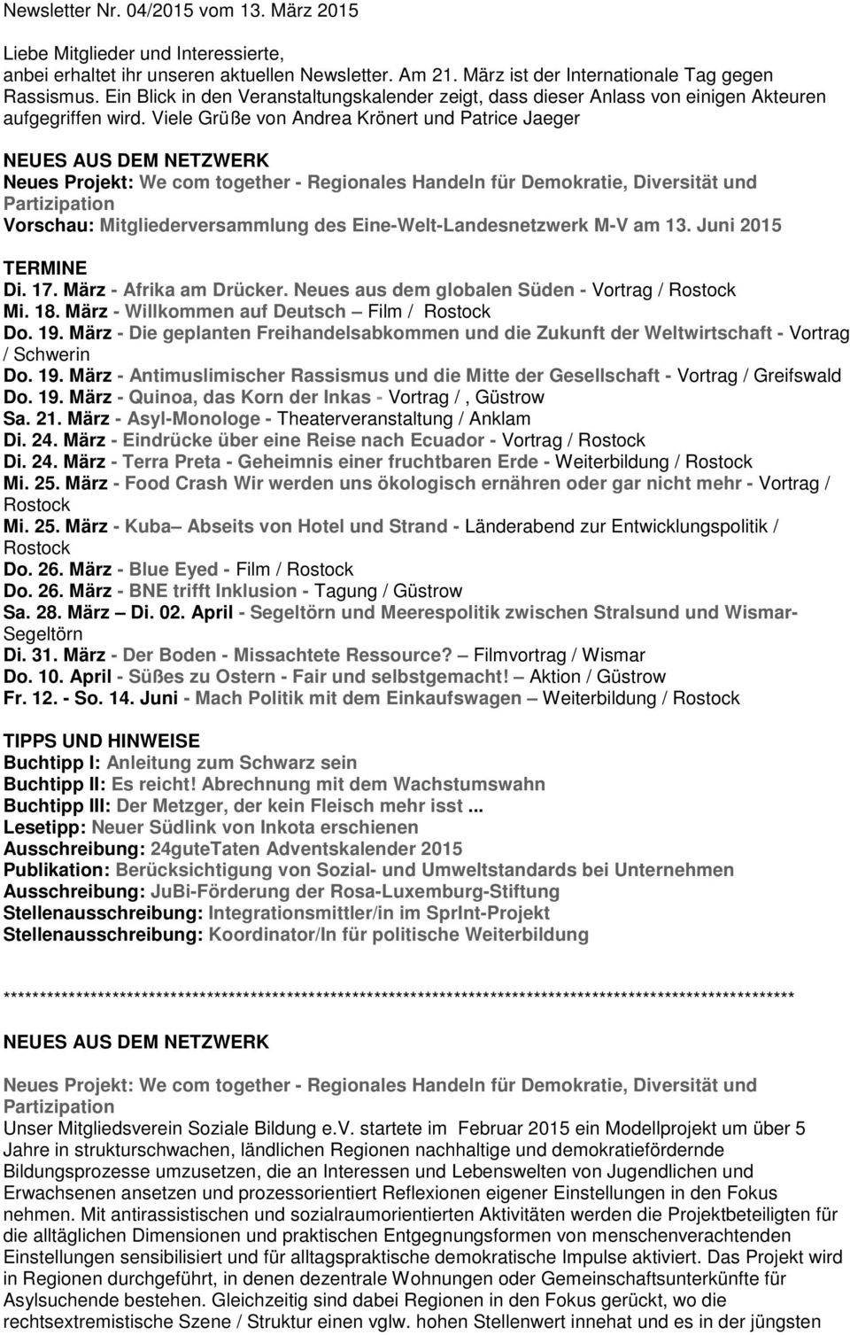 Viele Grüße von Andrea Krönert und Patrice Jaeger NEUES AUS DEM NETZWERK Neues Projekt: We com together - Regionales Handeln für Demokratie, Diversität und Partizipation Vorschau: