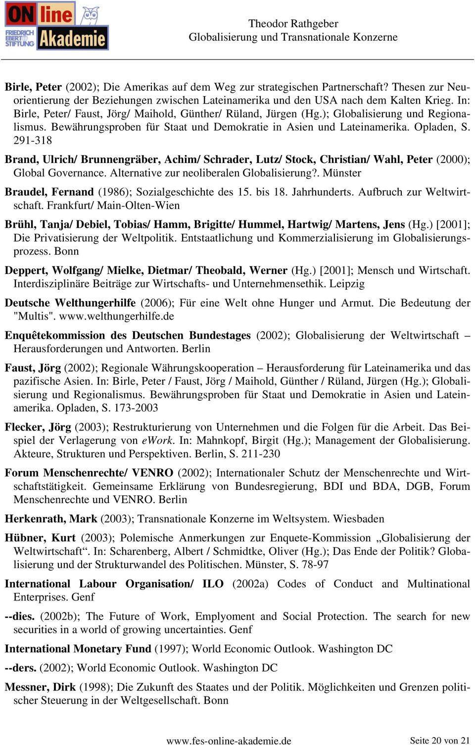 291-318 Brand, Ulrich/ Brunnengräber, Achim/ Schrader, Lutz/ Stock, Christian/ Wahl, Peter (2000); Global Governance. Alternative zur neoliberalen Globalisierung?