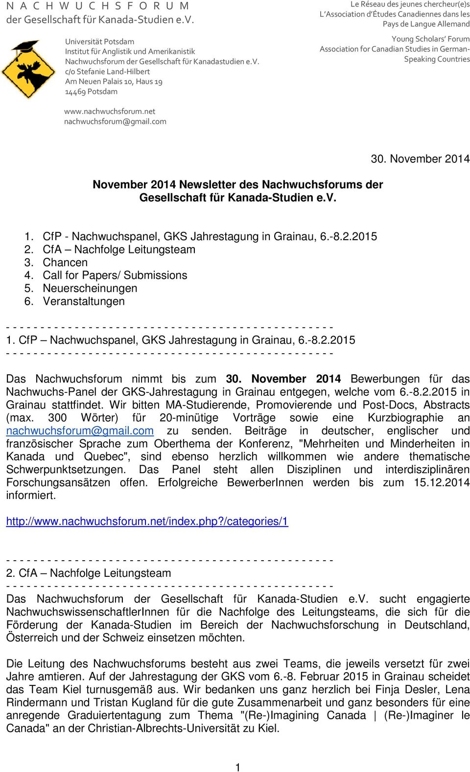 2015 Das Nachwuchsforum nimmt bis zum 30. November 2014 Bewerbungen für das Nachwuchs-Panel der GKS-Jahrestagung in Grainau entgegen, welche vom 6.-8.2.2015 in Grainau stattfindet.