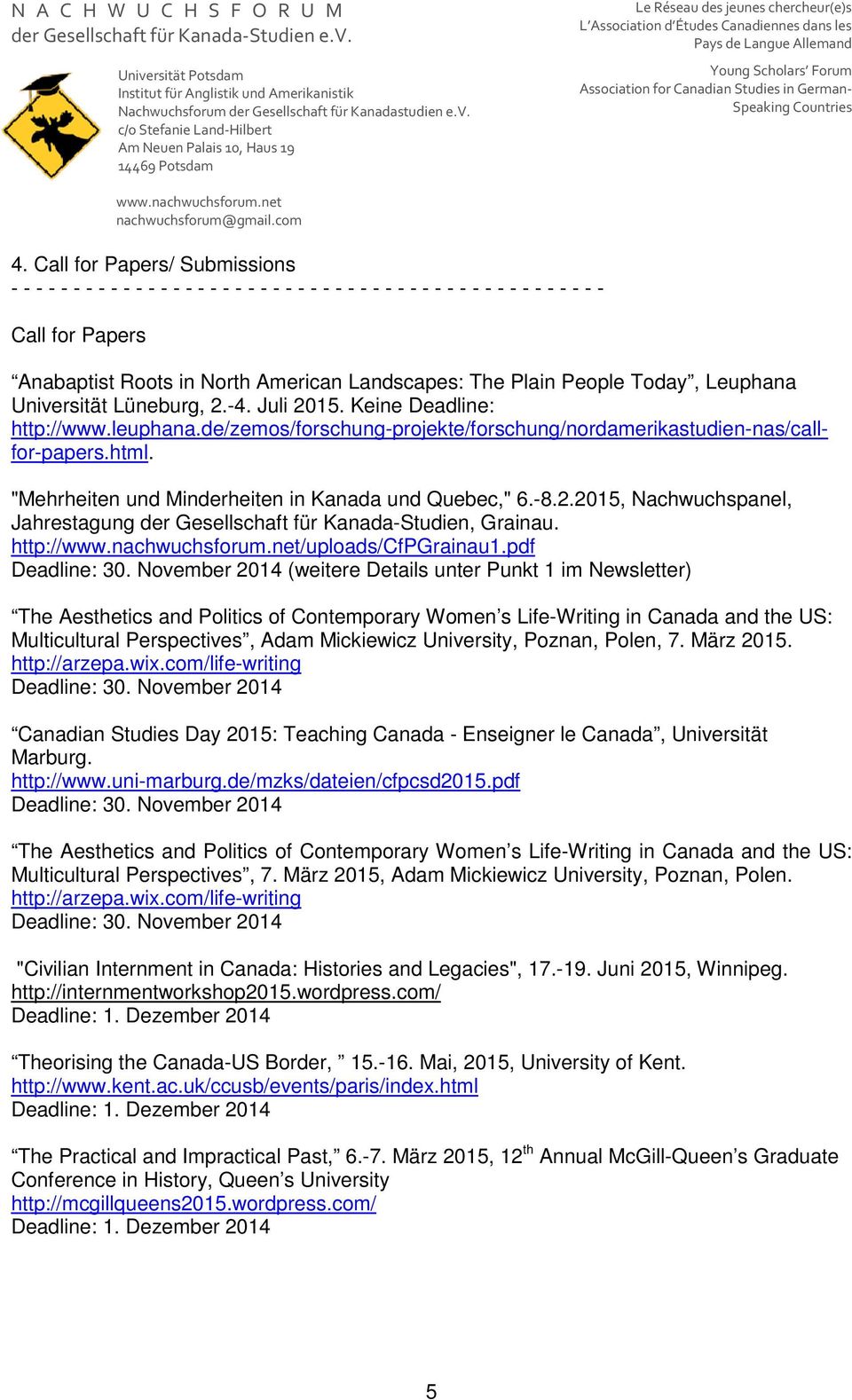 2015, Nachwuchspanel, Jahrestagung der Gesellschaft für Kanada-Studien, Grainau. http:///uploads/cfpgrainau1.pdf Deadline: 30.