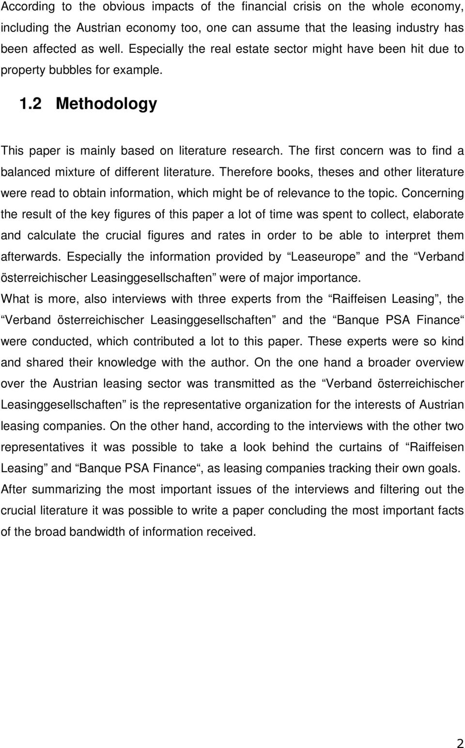 The first concern was to find a balanced mixture of different literature. Therefore books, theses and other literature were read to obtain information, which might be of relevance to the topic.