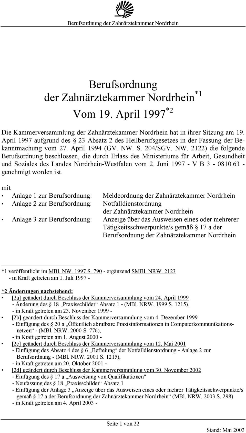 S. 204/SGV. NW. 2122) die folgende Berufsordnung beschlossen, die durch Erlass des Ministeriums für Arbeit, Gesundheit und Soziales des Landes Nordrhein-Westfalen vom 2. Juni 1997 - V B 3-0810.