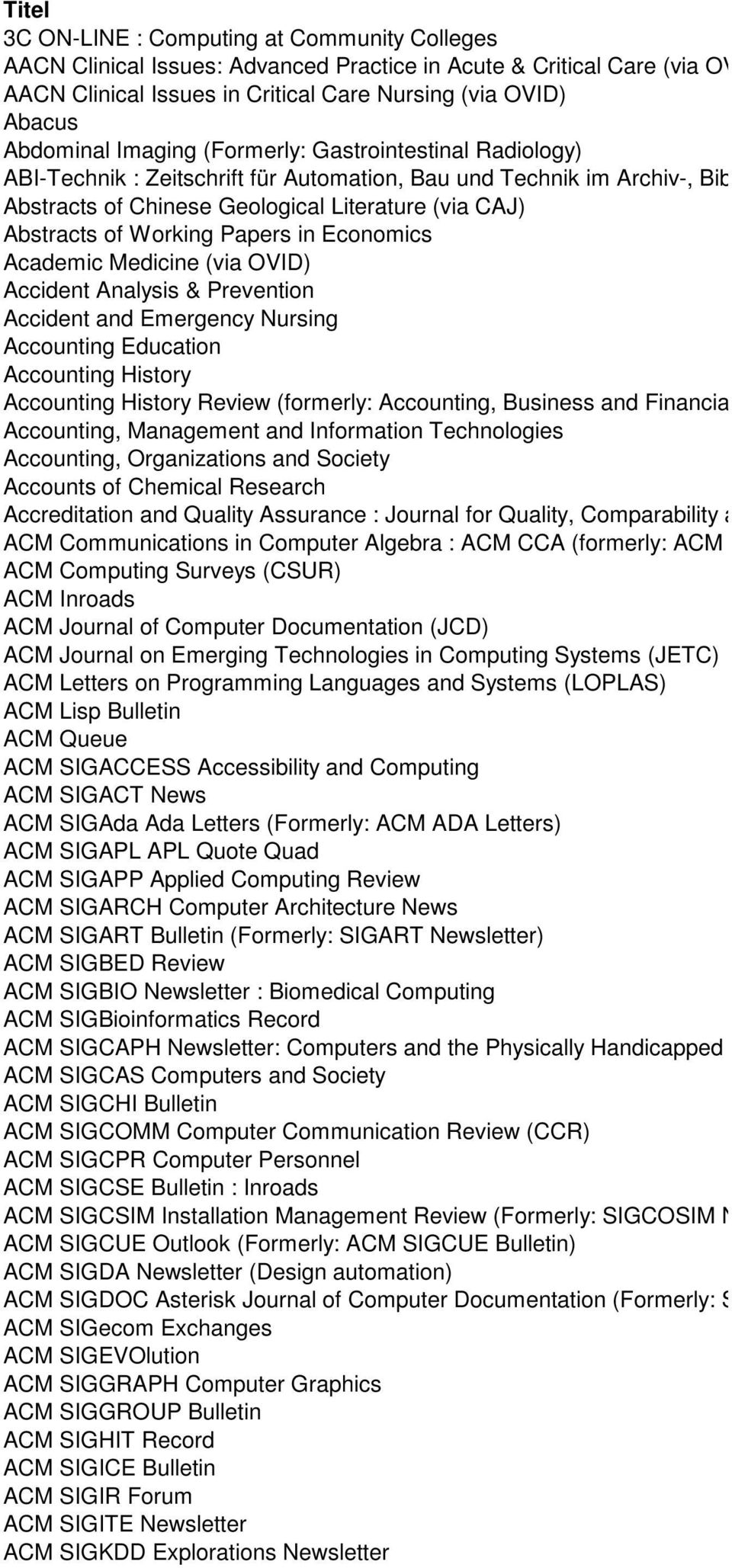 Literature (via CAJ) Abstracts of Working Papers in Economics Academic Medicine (via OVID) Accident Analysis & Prevention Accident and Emergency Nursing Accounting Education Accounting History