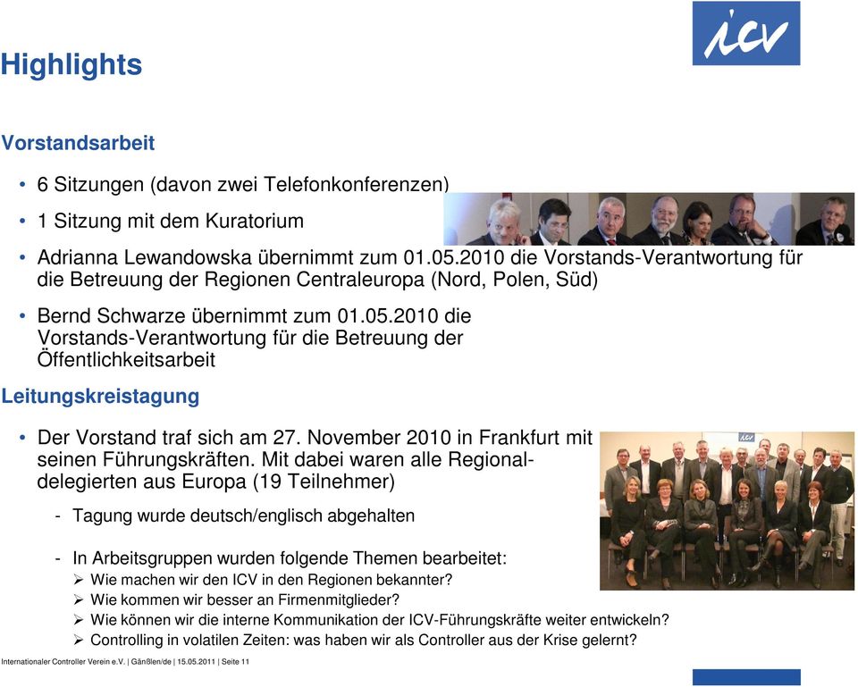 2010 die Vorstands-Verantwortung für die Betreuung der Öffentlichkeitsarbeit Leitungskreistagung Der Vorstand traf sich am 27. November 2010 in Frankfurt mit seinen Führungskräften.