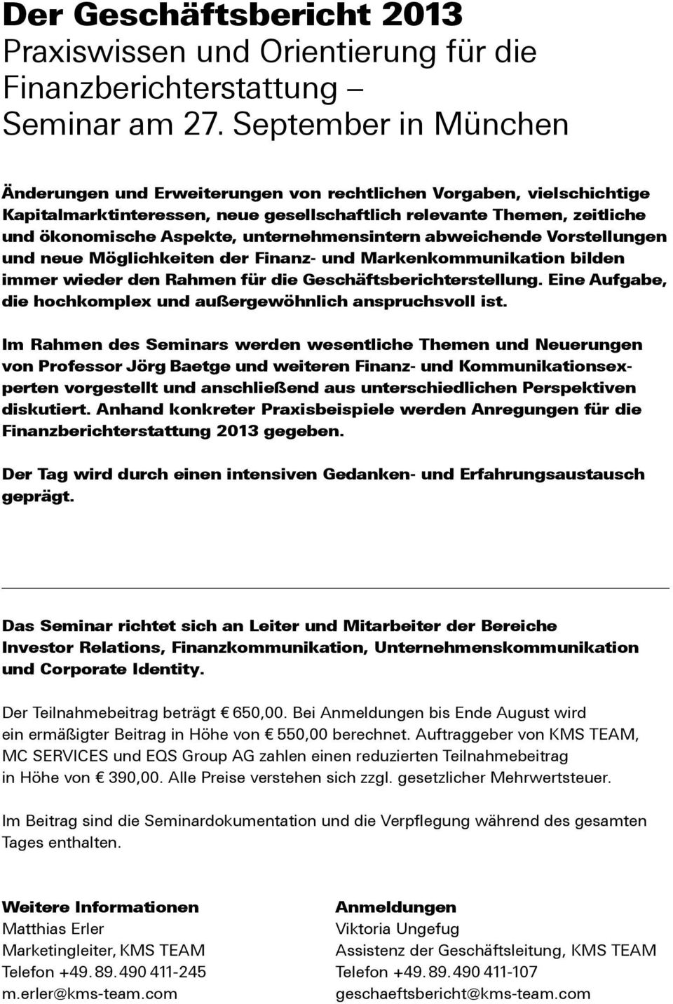 unternehmensintern abweichende Vorstellungen und neue Möglichkeiten der Finanz- und Markenkommunikation bilden immer wieder den Rahmen für die Geschäftsberichterstellung.