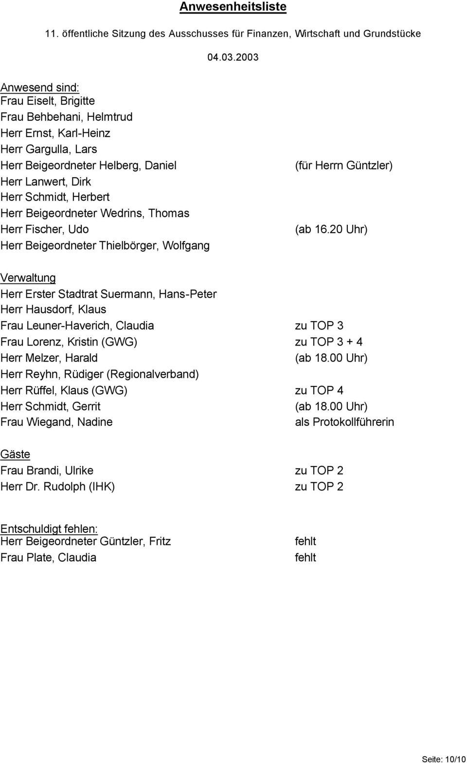 Beigeordneter Wedrins, Thomas Herr Fischer, Udo Herr Beigeordneter Thielbörger, Wolfgang (für Herrn Güntzler) (ab 16.