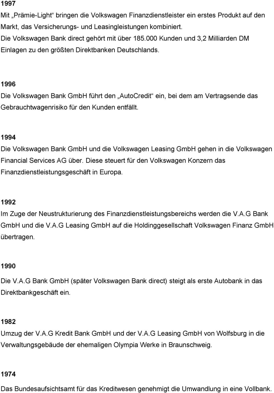 1996 Die Volkswagen Bank GmbH führt den AutoCredit ein, bei dem am Vertragsende das Gebrauchtwagenrisiko für den Kunden entfällt.