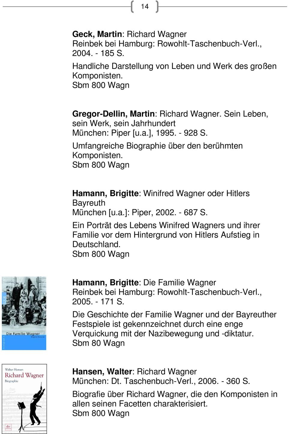 Hamann, Brigitte: Winifred Wagner oder Hitlers Bayreuth München [u.a.]: Piper, 2002. - 687 S.
