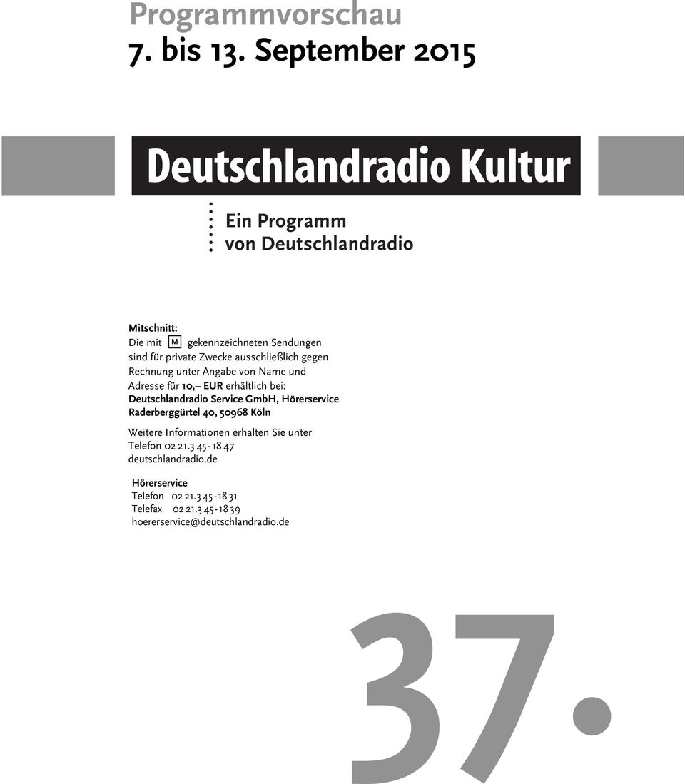 Rechnung unter Angabe von Name und Adresse für 10, EUR erhältlich bei: Deutschlandradio Service GmbH, Hörerservice
