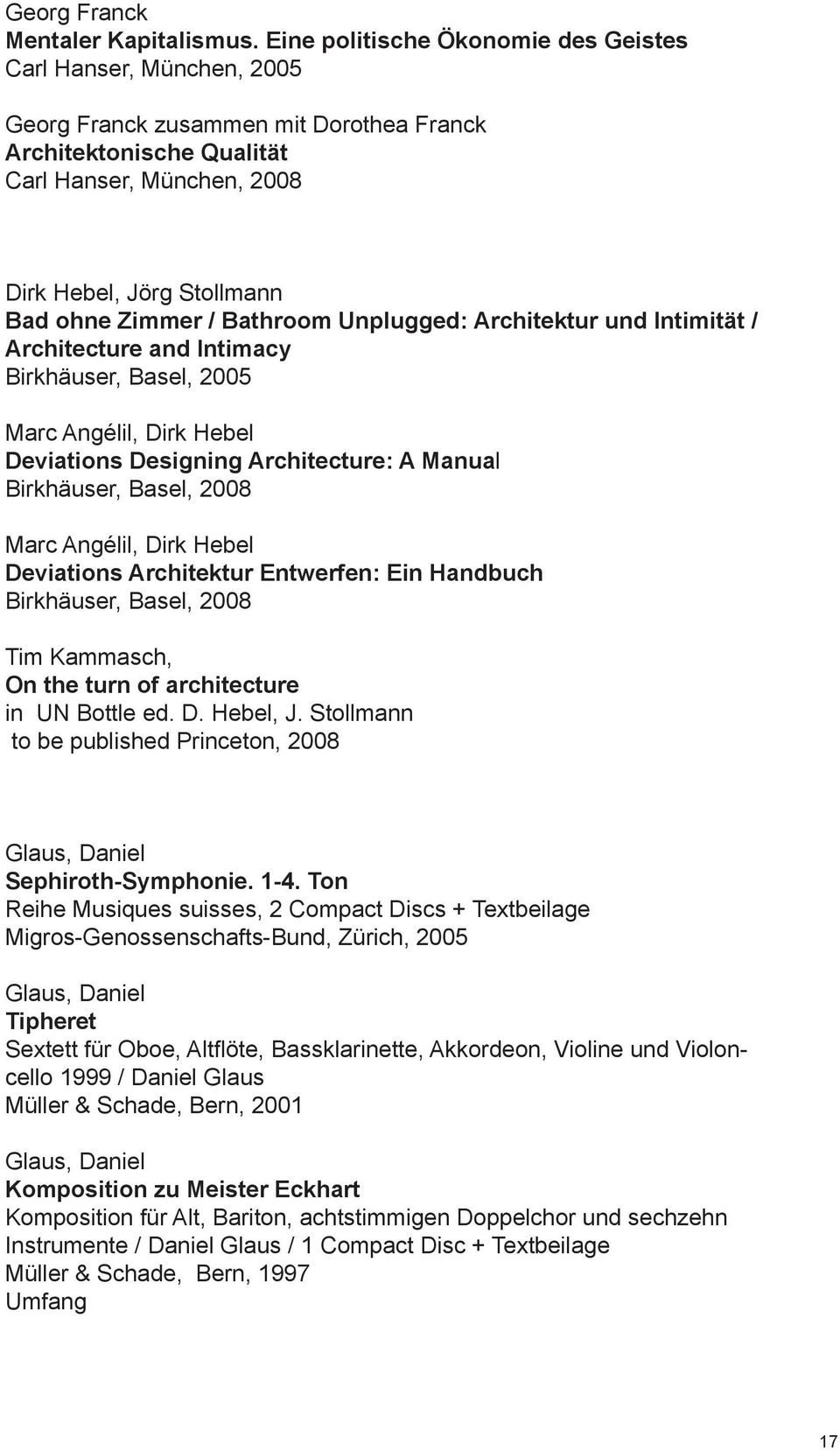 Zimmer / Bathroom Unplugged: Architektur und Intimität / Architecture and Intimacy Birkhäuser, Basel, 2005 Marc Angélil, Dirk Hebel Deviations Designing Architecture: A Manual Birkhäuser, Basel, 2008
