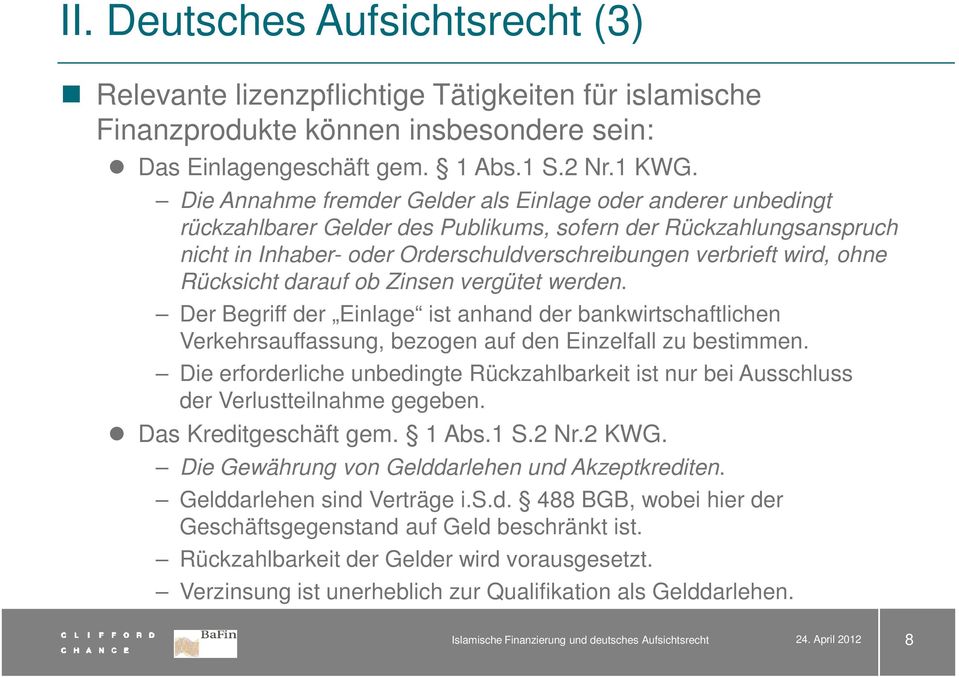 ohne Rücksicht darauf ob Zinsen vergütet werden. Der Begriff der Einlage ist anhand der bankwirtschaftlichen Verkehrsauffassung, bezogen auf den Einzelfall zu bestimmen.