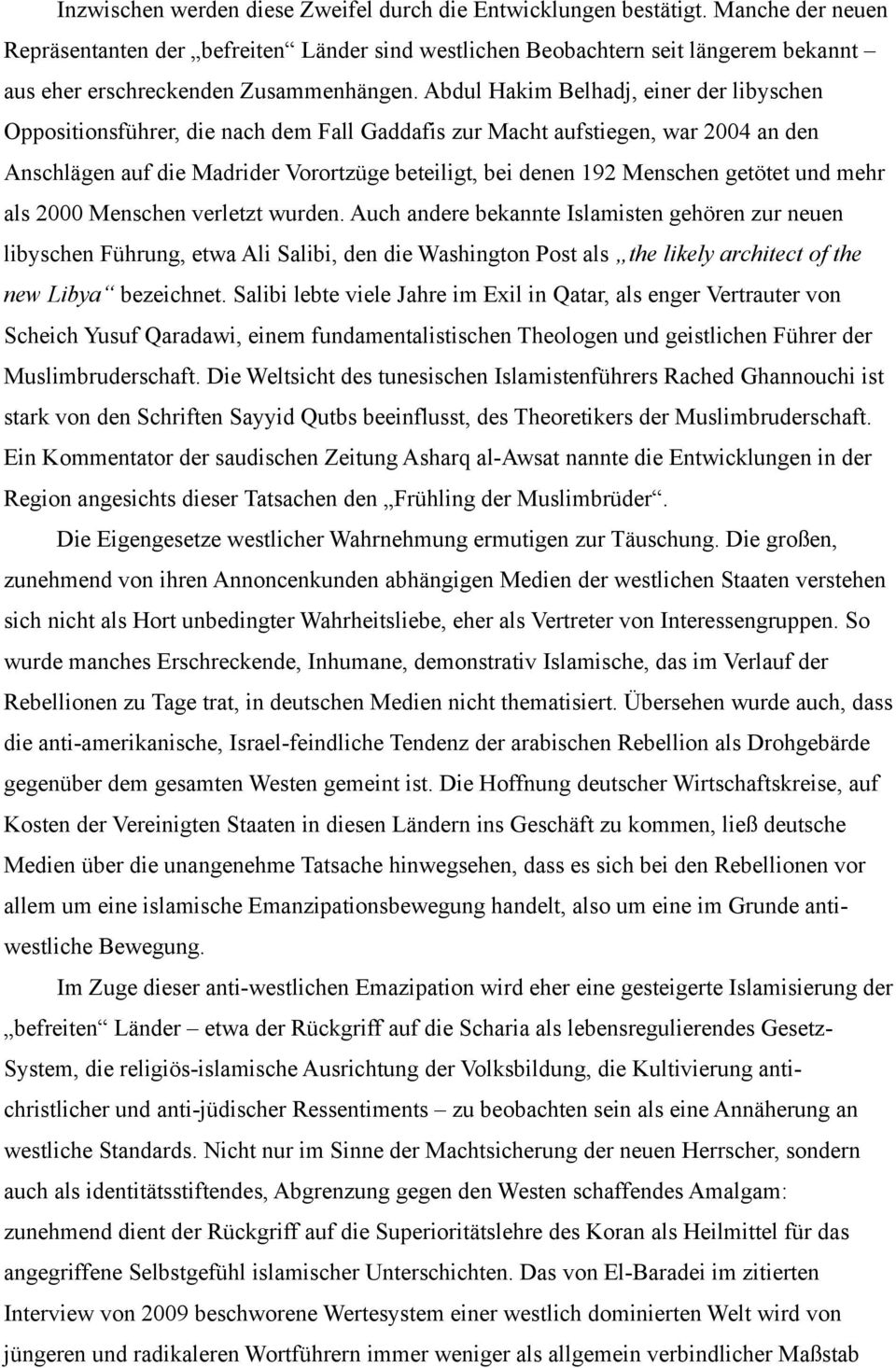 Abdul Hakim Belhadj, einer der libyschen Oppositionsführer, die nach dem Fall Gaddafis zur Macht aufstiegen, war 2004 an den Anschlägen auf die Madrider Vorortzüge beteiligt, bei denen 192 Menschen