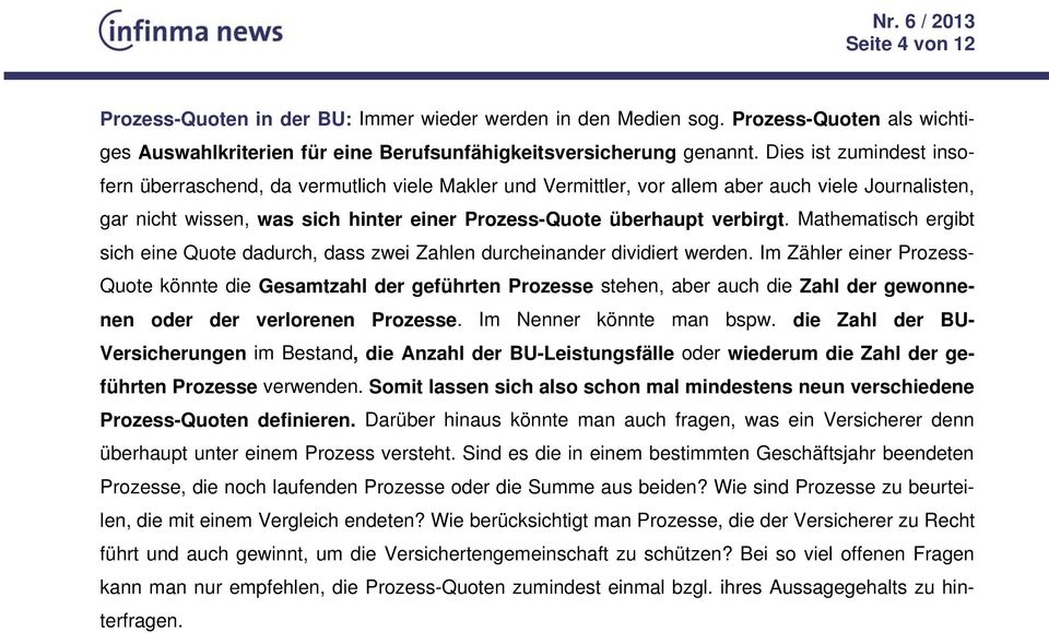 Mathematisch ergibt sich eine Quote dadurch, dass zwei Zahlen durcheinander dividiert werden.