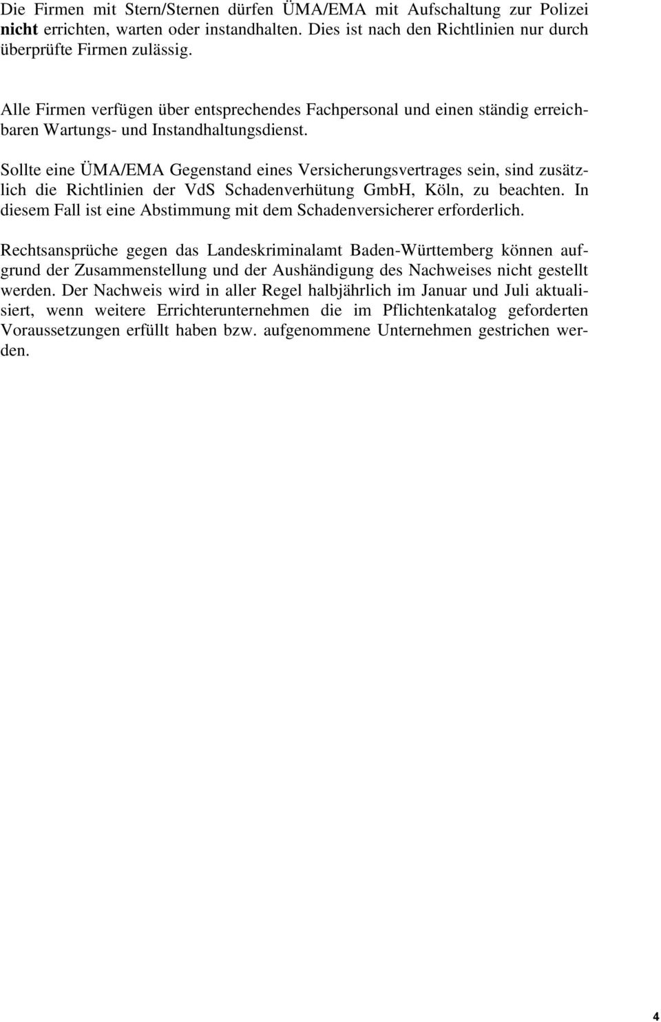 Sollte eine ÜMA/EMA Gegenstand eines Versicherungsvertrages sein, sind zusätzlich die Richtlinien der VdS Schadenverhütung GmbH, Köln, zu beachten.