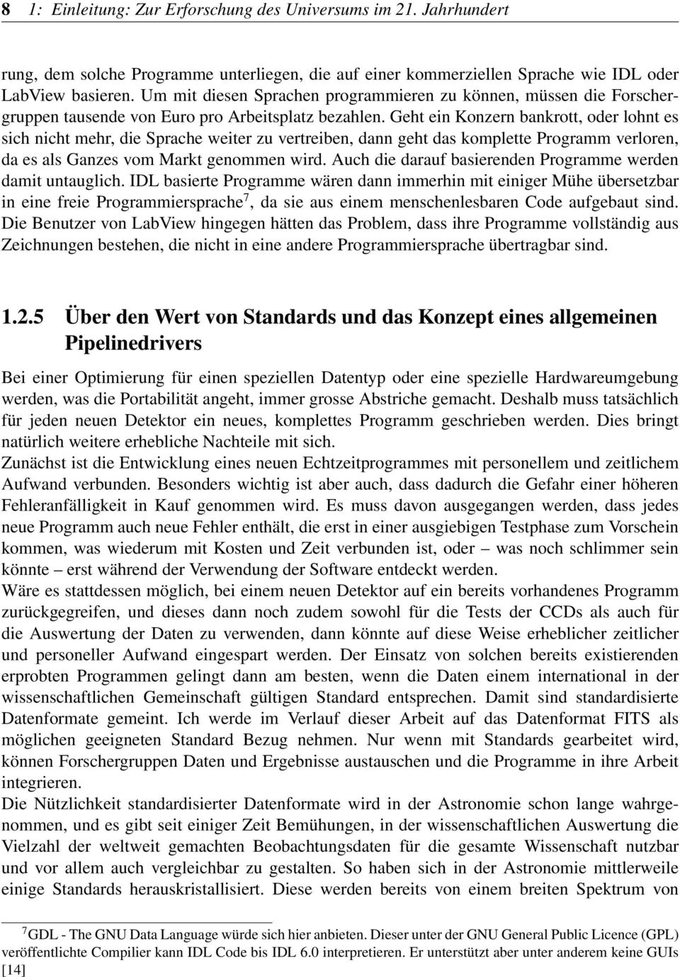 Geht ein Konzern bankrott, oder lohnt es sich nicht mehr, die Sprache weiter zu vertreiben, dann geht das komplette Programm verloren, da es als Ganzes vom Markt genommen wird.