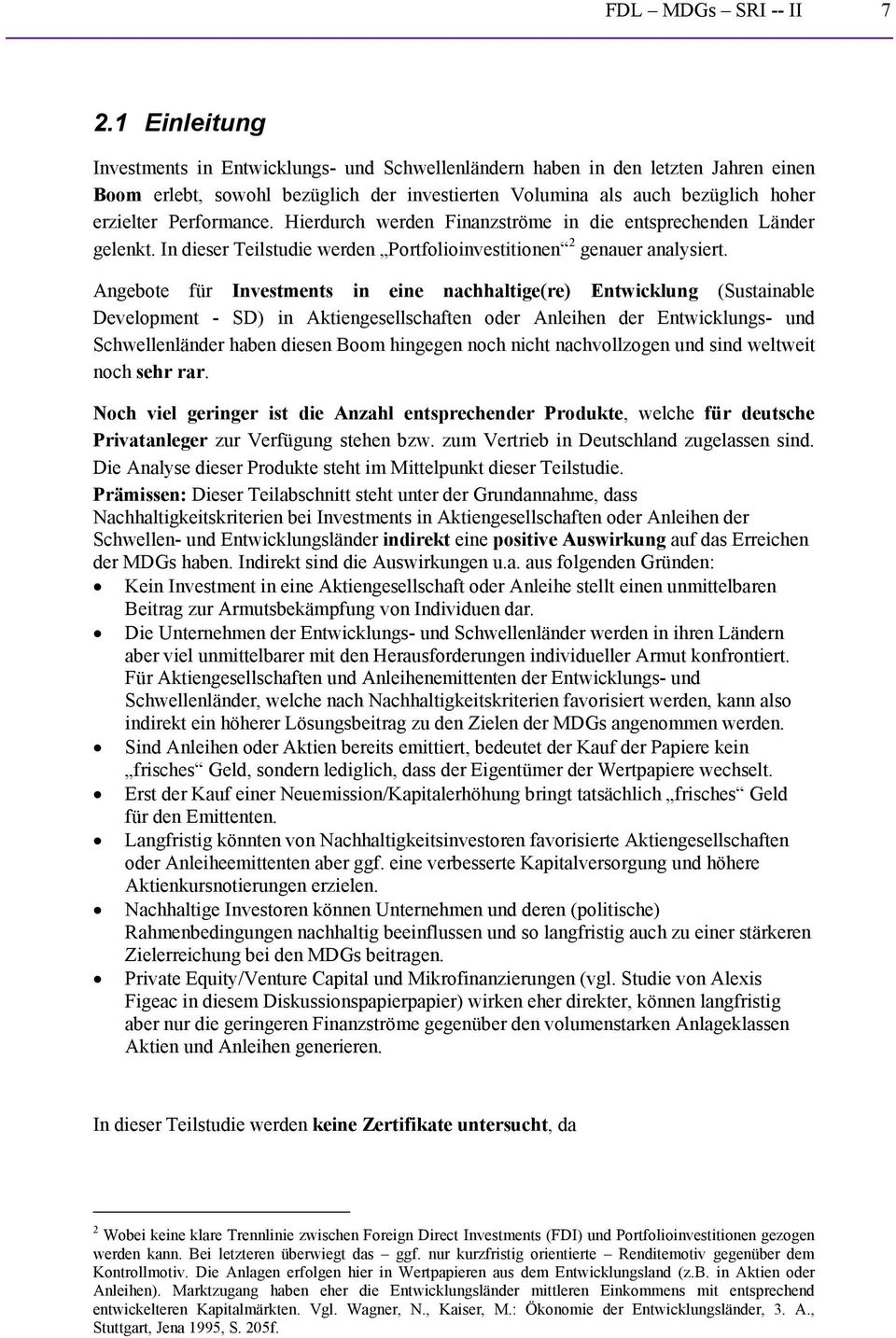 Hierdurch werden Finanzströme in die entsprechenden Länder gelenkt. In dieser Teilstudie werden Portfolioinvestitionen 2 genauer analysiert.